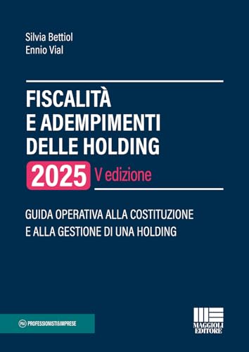 Fiscalità e adempimenti delle holding 2025. Guida operativa alla costituzione e alla gestione di una holding (Professionisti & Imprese) von Maggioli Editore