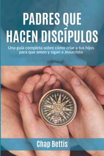 Padres que hacen discípulos: Una guía completa sobre cómo criar a tus hijos para que amen y sigan a Jesucristo (Spanish Edition) von Diamond Hill Publishing