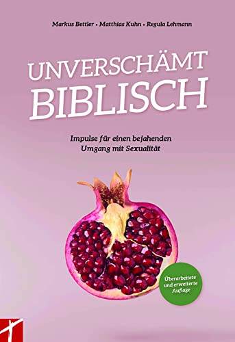 UNVERSCHÄMT BIBLISCH: Impulse für einen bejahenden Umgang mit Sexualität