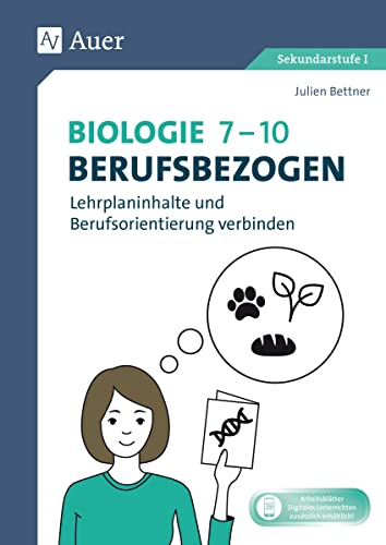 Biologie 7-10 berufsbezogen: Lehrplaninhalte und Berufsorientierung verbinden (7. bis 10. Klasse) (Berufsbezogener Fachunterricht)