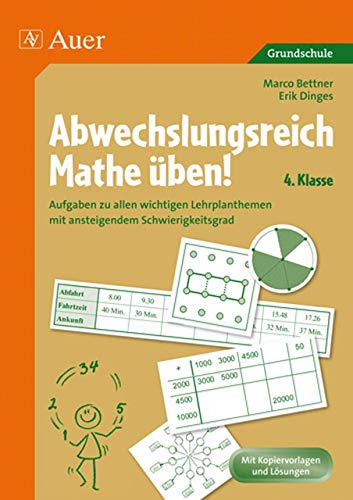 Abwechslungsreich Mathe üben! Klasse 4: Aufgaben zu allen wichtigen Lehrplanthemen mit ansteigendem Schwierigkeitsgrad von Auer Verlag i.d.AAP LW