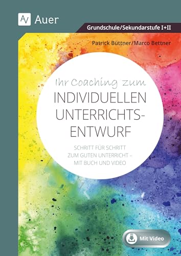 Ihr Coaching zum individuellen Unterrichtsentwurf: Erfahrene Ausbilder führen Sie Schritt für Schritt zum guten Unterricht - Mit Buch und Video (Alle Klassenstufen)