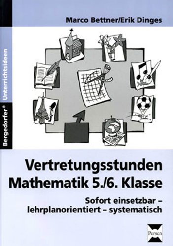 Vertretungsstunden Mathematik 5./6. Klasse: Sofort einsetzbar - lehrplanorientiert - systematisch Vertretungsstunden Mathematik 5./6. Klasse: Sofort einsetzbar - lehrplanorientiert - systematisch