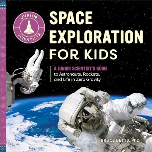 Space Exploration for Kids: A Junior Scientist's Guide to Astronauts, Rockets, and Life in Zero Gravity von Callisto Kids