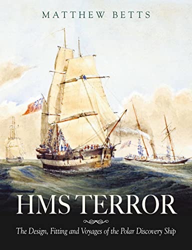 HMS Terror: The Design Fitting and Voyages of a Polar Discovery Ship