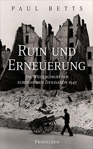 Ruin und Erneuerung: Die Wiedergeburt der europäischen Zivilisation 1945 | Eine vielstimmiges Panorama Europas in der Nachkriegszeit