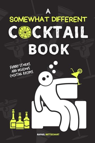 A SOMEWHAT DIFFERENT COCKTAIL BOOK: with delicious cocktail recipes: it's like funny cookbooks for adults but with drinks!