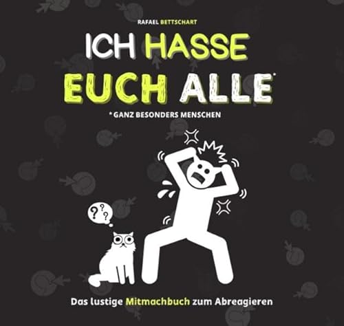 Ich hasse euch alle – ganz besonders Menschen: Ein lustiges Mitmachbuch zum Abreagieren. Das ideale Geschenk für genervte Freunde, Arbeitskollegen ... Das ideale Abschiedsgeschenk für Kollegen.