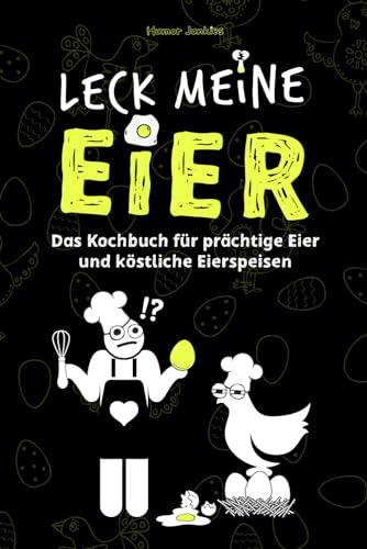 LECK MEINE EIER - Ein lustiges Kochbuch für richtig geile Eier: eine lustige Geschenkidee (Humor Junkies)