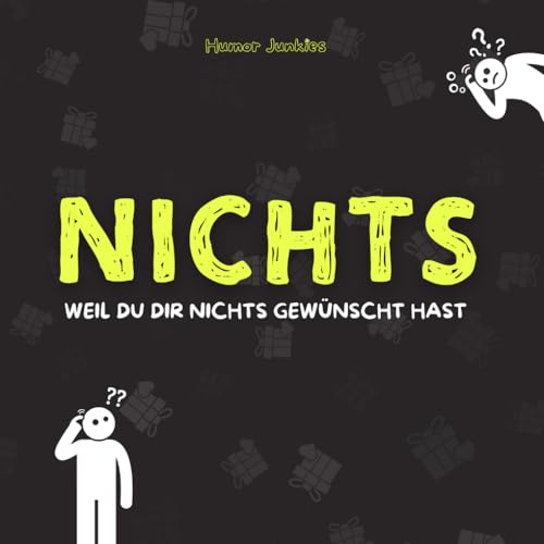 NICHTS: Für alle, die nichts wollen und sich nichts wünschen (Humor Junkies)