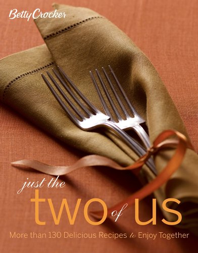Betty Crocker Just the Two of Us Cookbook: More than 130 Delicious Recipes to Enjoy Together (Betty Crocker Cooking)