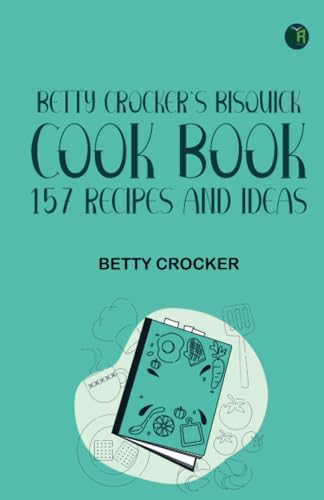 Betty Crocker's Bisquick Cook Book: 157 Recipes and Ideas von Zinc Read
