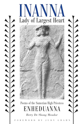 Inanna, Lady of Largest Heart: Poems of the Sumerian High Priestess Enheduanna von imusti