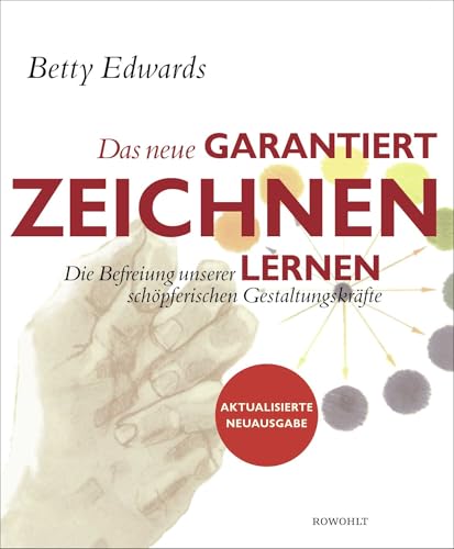 Das neue Garantiert zeichnen lernen: Die Befreiung unserer schöpferischen Gestaltungskräfte Das neue Garantiert zeichnen lernen: Die Befreiung unserer schöpferischen Gestaltungskräfte