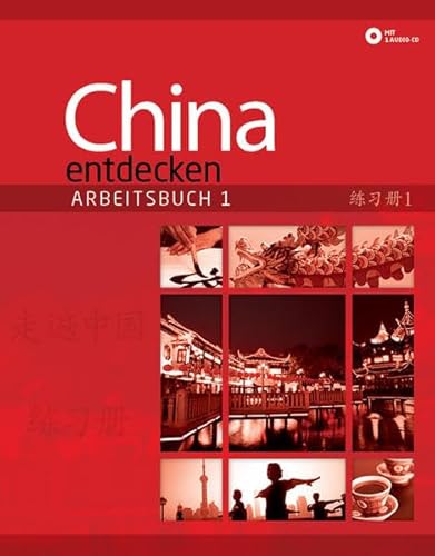 China entdecken - Arbeitsbuch 1: Ein kommunikativer Chinesisch-Kurs für Anfänger. (China entdecken / Ein kommunikativer Chinesisch-Kurs.)