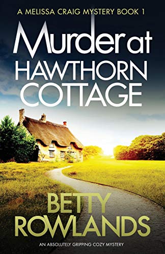 Murder at Hawthorn Cottage: An absolutely gripping cozy mystery (A Melissa Craig Mystery, Band 1)