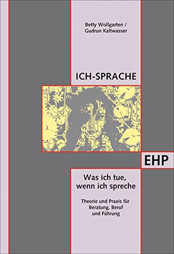 Ich-Sprache: Was ich tue, wenn ich spreche. Führungsalltag, Theorie und Praxis für Beratung, Beruf und Führung (EHP - Edition Humanistische Psychologie) von EHP