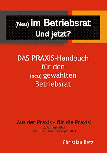 (Neu) im Betriebsrat - und jetzt?: Das Praxis-Handbuch für den (neu) gewählten Betriebsrat von BoD – Books on Demand