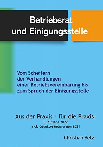 Betriebsrat und Einigungsstelle: Vom Scheitern der Verhandlungen einer Betriebsvereinbarung bis zum Spruch der Einigungsstelle von Books on Demand GmbH
