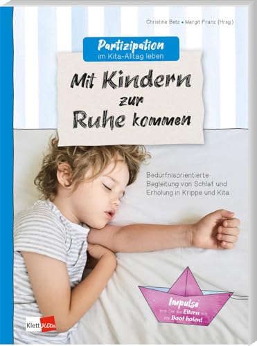 Partizipation im Kita-Alltag leben: Mit Kindern zur Ruhe kommen: Bedürfnisorientierte Begleitung von Schlaf und Erholung in Krippe und Kita (Partizipation im Kita-Alltag leben, 1)