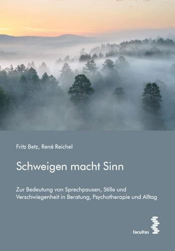 Schweigen macht Sinn: Zur Bedeutung von Sprechpausen, Stille und Verschwiegenheit in Beratung, Psychotherapie und Alltag