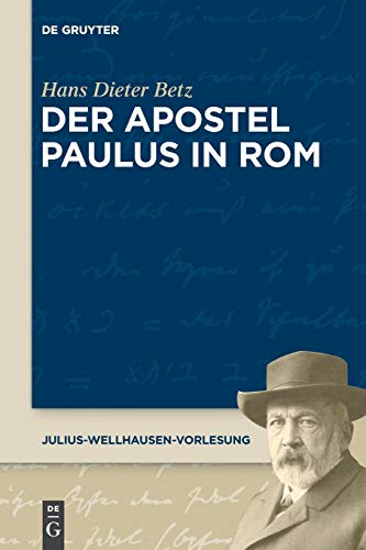 Der Apostel Paulus in Rom (Julius-Wellhausen-Vorlesung, 4, Band 4)