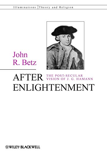 After Enlightenment: The Post-Secular Vision of J. G. Hamann: The Post-Secular Vision of J. G. Hamann (Illuminations: Theory & Religion) von Wiley-Blackwell