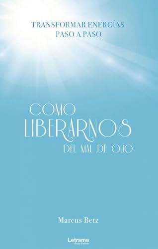 Cómo liberarnos del mal de ojo (Autoayuda, Band 1) von Letrame S.L.