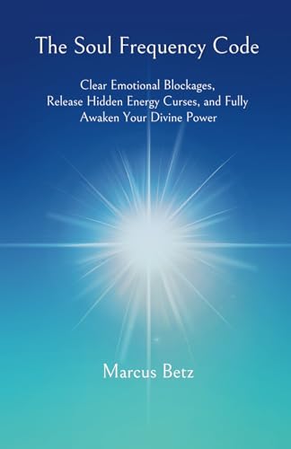 The Soul Frequency Code: Clear Emotional Blockages, Release Hidden Energy Curses, and Fully Awaken Your Divine Power von Independently published