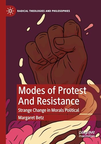 Modes of Protest And Resistance: Strange Change in Morals Political (Radical Theologies and Philosophies) von Palgrave Macmillan