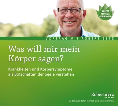 Was will mein Körper mir sagen?: Krankheiten und Krankheitssymptome als Botschaften der Seele entschlüsseln