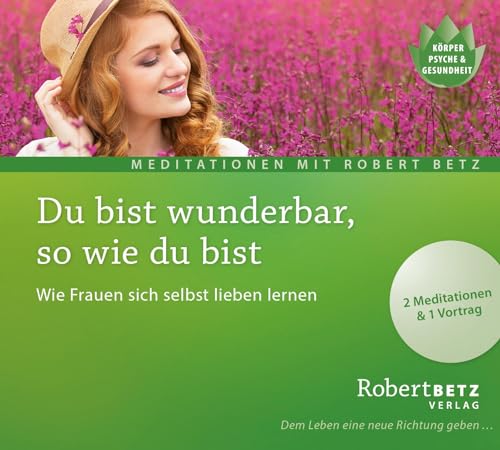 Du bist wunderbar so wie du bist - Meditations-CD: Wie Frauen sich selbst lieben lernen