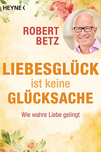 Liebesglück ist keine Glücksache: Wie wahre Liebe gelingt. Mit Audio-Meditation zum kostenlosen Download Liebesglück ist keine Glücksache: Wie wahre Liebe gelingt. Mit Audio-Meditation zum kostenlosen Download