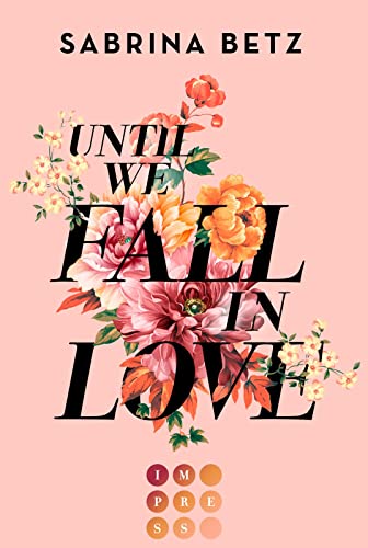 Until We Fall In Love: Gefühlvolle Slow Burn Romance über zwei starke Charaktere, deren Welten aufeinanderprallen.