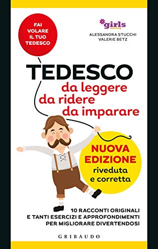 Tedesco da leggere, da ridere, da imparare. 10 racconti originali e tanti esercizi e approfondimenti per migliorare divertendosi. Girls4teaching (Straordinariamente) von Gribaudo
