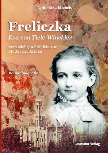 Freliczka Eva von Tiele-Winckler: Vom adeligen Fräulein zur Mutter der Armen von Laumann Druck und Verlag
