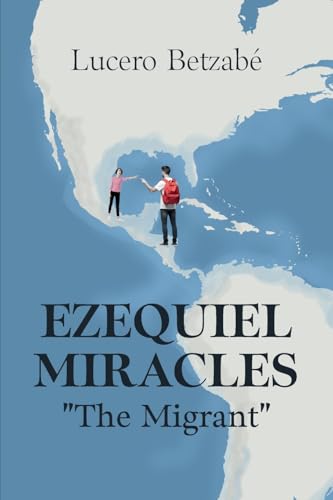 Ezequiel Miracles: "The Migrant" Ezequiel Miracles: "The Migrant" von ibukku, LLC