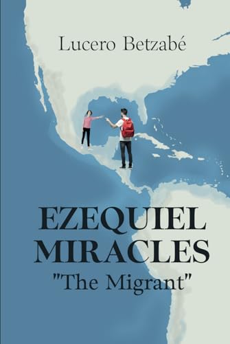 Ezequiel Miracles: "The Migrant" von ibukku, LLC