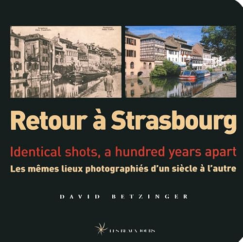 Retour à Strasbourg: Les mêmes lieux photographiés d'un siècle à l'autre (édition bilingue) von LES BEAUX JOURS