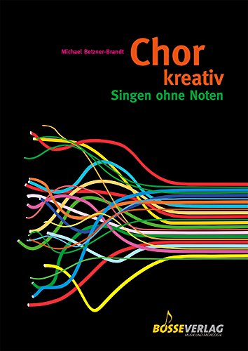 Chor kreativ: Singen ohne Noten. Circlesongs, Stimmspiele, Klangkonzepte von Bärenreiter