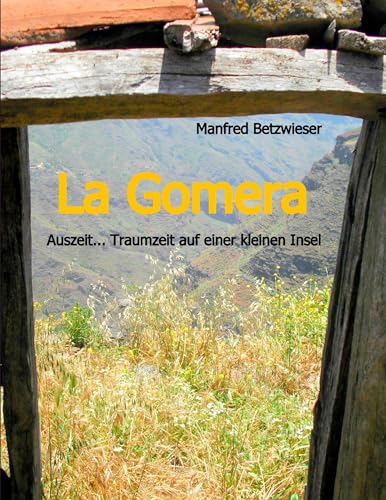 La Gomera: Auszeit... Traumzeit auf einer kleinen Insel La Gomera: Auszeit... Traumzeit auf einer kleinen Insel von Books on Demand GmbH