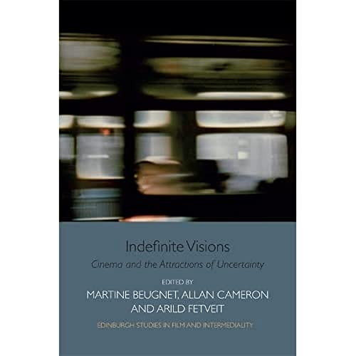 Indefinite Visions: Cinema and the Attractions of Uncertainty (Edinburgh Studies in Film and Intermediality) von Edinburgh University Press