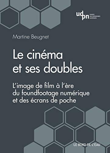 Le cinéma et ses doubles: L'image de film à l'ère du foundfootage numérique et des écrans de poche