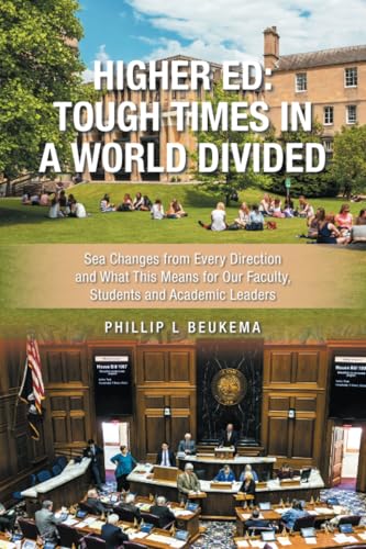 Higher Ed: Tough Times in a World Divided: Sea Changes from Every Direction and What This Means for Our Faculty, Students and Academic Leaders Higher Ed: Tough Times in a World Divided: Sea Changes from Every Direction and What This Means for Our Faculty, Students and Academic Leaders von iUniverse