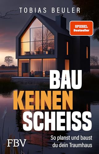 Bau keinen Scheiß: So planst und baust du dein Traumhaus. SPIEGEL-Bestseller zum Immobilien-Investment, mit Tipps für Hausbau und Hauskauf und zum Fertighaus Bau keinen Scheiß: So planst und baust du dein Traumhaus. SPIEGEL-Bestseller zum Immobilien-Investment, mit Tipps für Hausbau und Hauskauf und zum Fertighaus