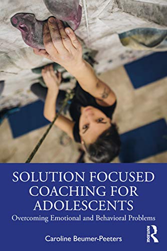 Solution Focused Coaching for Adolescents: Overcoming Emotional and Behavioral Problems von Routledge