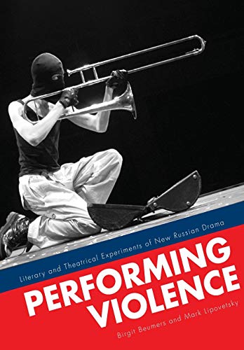 Performing Violence: Literary and Theatrical Experiments of New Russian Drama