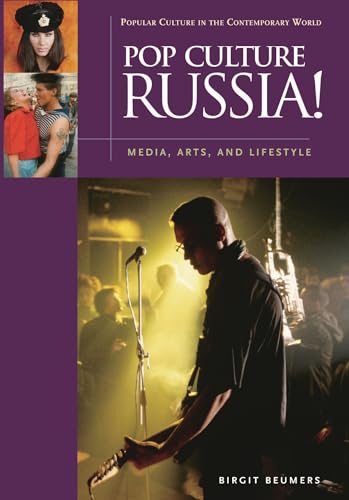 Pop Culture Russia!: Media, Arts, and Lifestyle (Popular Culture in the Contemporary World)