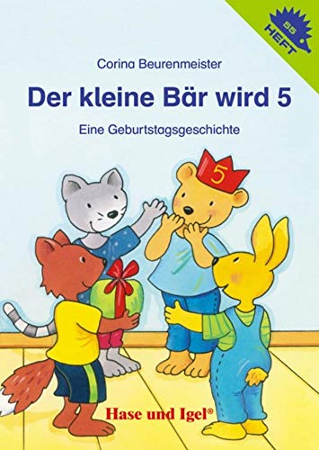 Der kleine Bär wird 5 / Igelheft 55: Eine Geburtstagsgeschichte (Igelhefte)