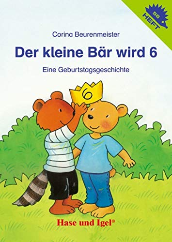 Der kleine Bär wird 6 / Igelheft 56: Eine Geburtstagsgeschichte (Igelhefte) von Hase und Igel Verlag